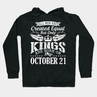 All Men Are Created Equal But Only Kings Are Born On October 21 Happy Birthday To Me Papa Dad Son Hoodie